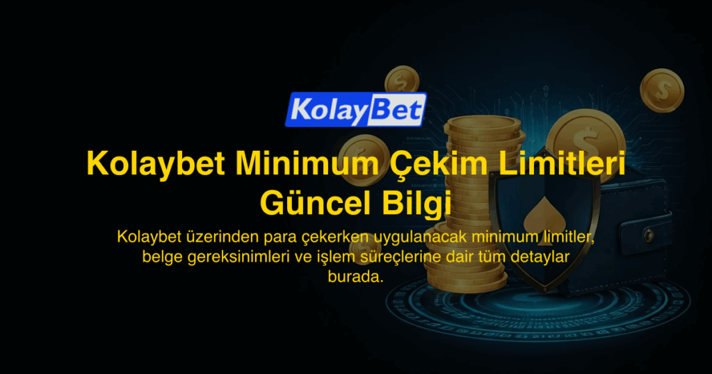 Kolaybet Minimum Çekim Limitleri Güncel Bilgi