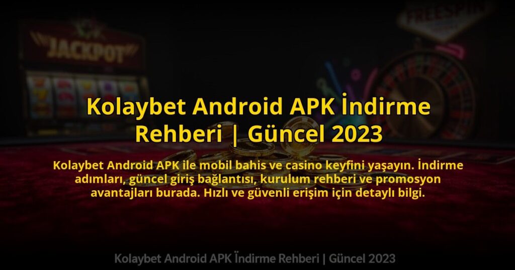 Kolaybet-Android-APK-Indirme-Rehberi-Guncel-2023-overlay-1769828659.jpg