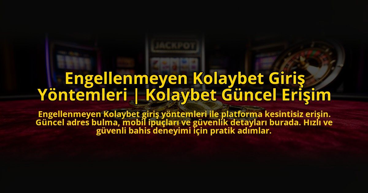 Engellenmeyen-Kolaybet-Giris-Yontemleri-Kolaybet-Guncel-Erisim-overlay-1773589735.jpg