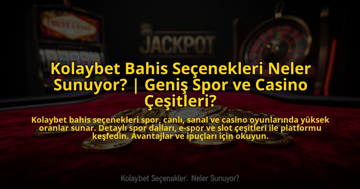 Kolaybet-Bahis-Secenekleri-Neler-Sunuyor-Genis-Spor-ve-Casino-Cesitleri-overlay-1772825877.jpg