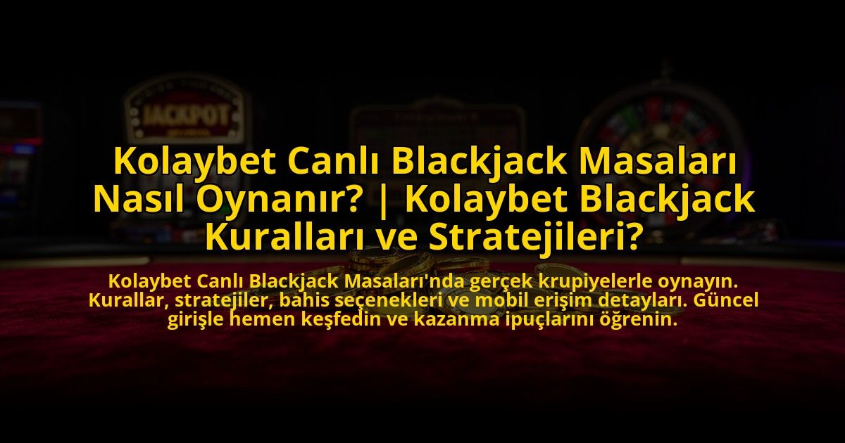 Kolaybet-Canli-Blackjack-Masalari-Nasil-Oynanir-Kolaybet-Blackjack-Kurallari-ve-Stratejileri-overlay-1773616889.jpg