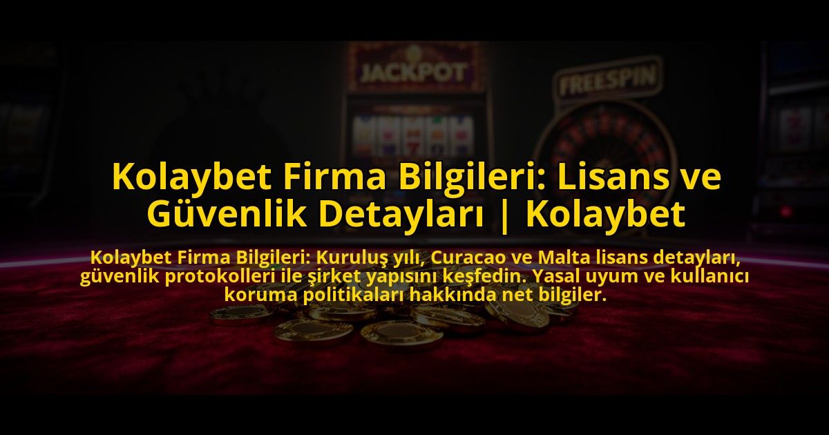 Kolaybet-Firma-Bilgileri-Lisans-ve-Guvenlik-Detaylari-Kolaybet-overlay-1773701282.jpg