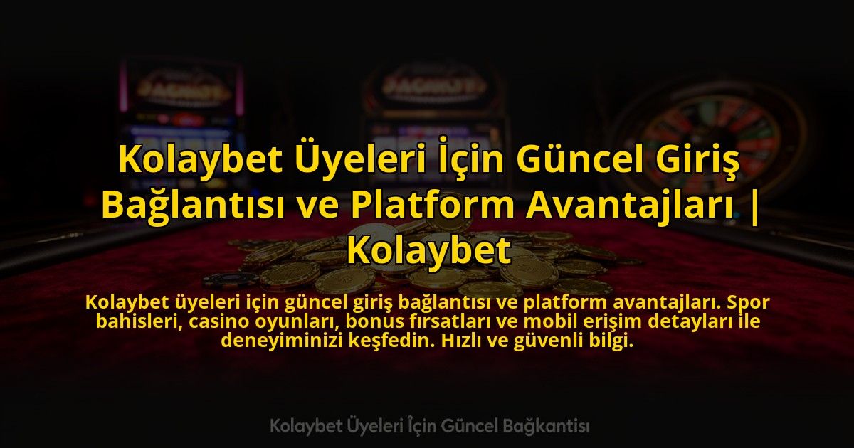 Kolaybet-Uyeleri-Icin-Guncel-Giris-Baglantisi-ve-Platform-Avantajlari-Kolaybet-overlay-1772881621.jpg