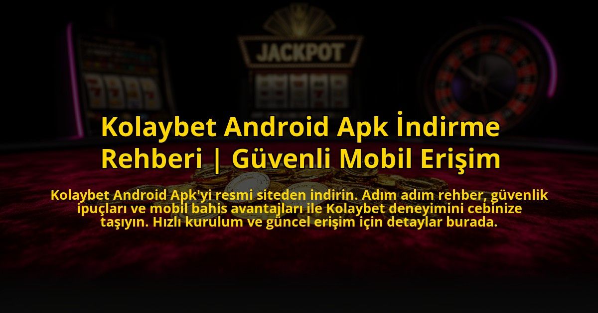Kolaybet-Android-Apk-Indirme-Rehberi-Guvenli-Mobil-Erisim-overlay-1776635136.jpg